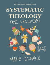 Systematic Theology for Children Made Simple: a 52-Week Workbook with Biblical L