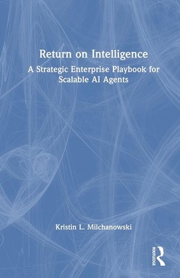 Return on Intelligence: A Strategic Enterprise Playbook for Scalable AI Agents b