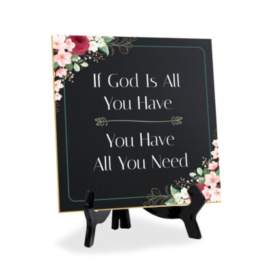 If God Is All You Have You Have All You Need 5''x 5'' Square Table Sign