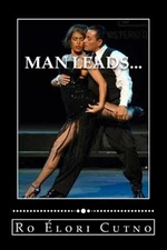 Man Leads : Woman Follows, Everyone Wins., Paperback by Cutno, Ro Elori, Bran...