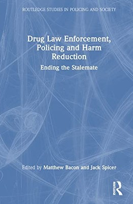 Drug Law Enforcement, Policing and Harm Reduction: Ending the Stalemate by Matt