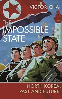 The Impossible State: North Korea, Past and Future by Cha, Victor 184792235X