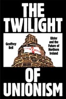 The Twilight Of Unionism | Ulster And The Future Of Northern Ireland | Bell