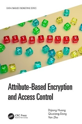 Attribute-Based Encryption and Access Control by Dijiang Huan... - 9780815381358