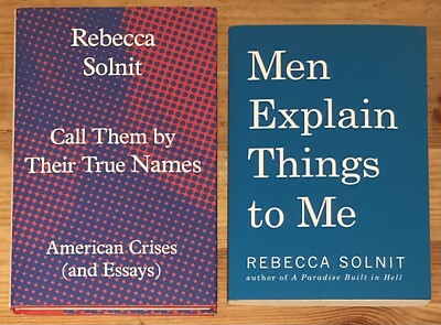 Lot of 2 Rebecca Solnit Books Men Explain Things to Me & Call Them By Their True