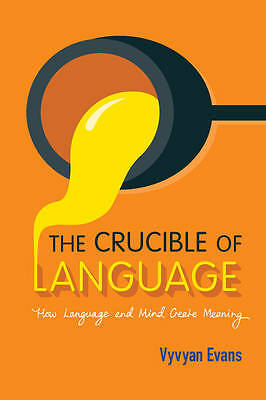 The Crucible of Language How Language and Mind Create Meaning Evans Paperback