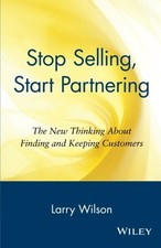 STOP SELLING, START PARTNERING: THE NEW THINKING ABOUT By Larry Wilson **Mint**