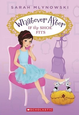 If the Shoe Fits (Whatever After (Paperback)) by Mlynowski, Sarah Book The Fast