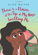 There Is a Flower at the Tip of My Nose Smelling Me by Walker, Alice