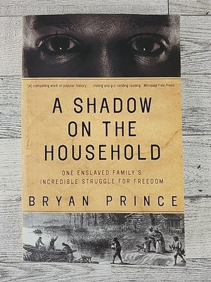 A Shadow on the Household: One Enslaved Family's Incredible Struggle for Fre...