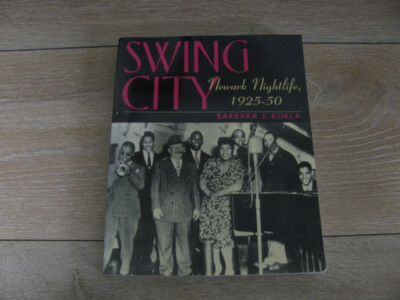 Swing City : Newark Lightlife, 1925-50 by Barbara J. Kukla (2002, Trade...