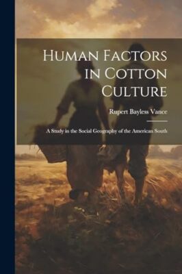 Vance - Human Factors in Cotton Culture  a Study in the Social Geograp - X555z