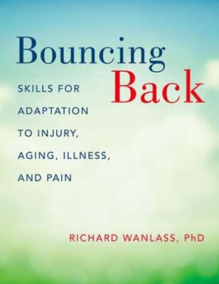 Bouncing Back: Skills for Adaptation to Injury, Aging, Illness, and Pain by 