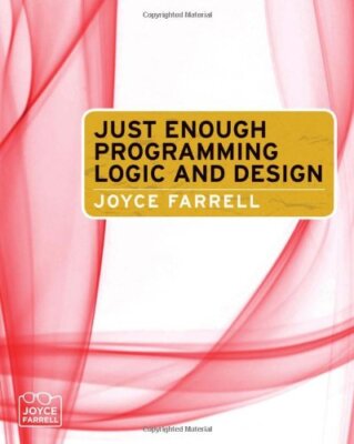Just Enough Programming Logic and Design by Joyce Farrell