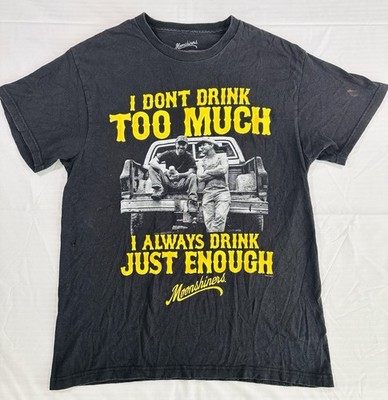 Moonshiners Men T Shirt Size M I Don't Drink Too Much I Always Drink Just Enough
