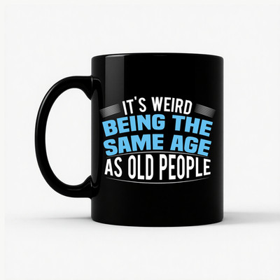 Funny Same Age Old People Mug - Weird Being Same Age Meme Birthday Gift 11oz
