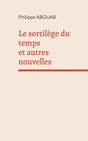Le SortilèGe Du Temps Et Autres Nouvelles Philippe Abouab Taschenbuch 2025-image