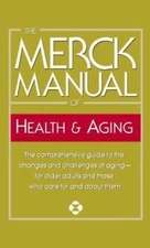 The Merck Manual of Health & Aging: The Comprehensive Guide to the Changes...