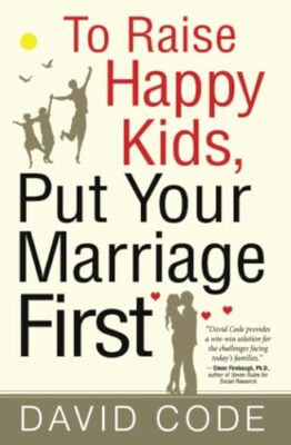 To Raise Happy Kids, Put Your Marriage First