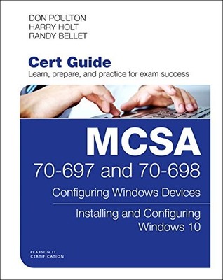 MCSA 70-697 AND 70-698 CERT GUIDE: CONFIGURING WINDOWS By Don Poulton & Harry