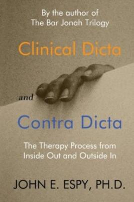 Clinical Dicta And Contra Dicta: The Therapy Process From Inside Out And Ou...