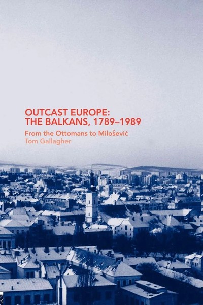 Outcast Europe The Balkans, 1789-1989 : From The Ottomans To Milosevic Gallagher-image