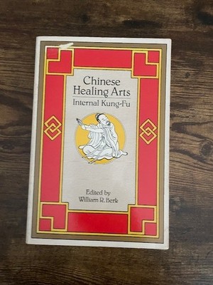 1986 FiRST EDITION Chinese Healing Arts, Internal Kung Fu  by William R. Berk