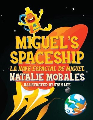 Miguel's Spaceship: La Nave Espacial de Miguel by Natalie Morales Paperback Book