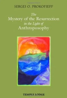 The Mystery of the Resurrection in the Light of Anthroposophy | Prokofieff