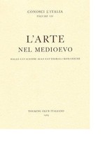 L'ARTE NEL MEDIOEVO. DALLE CATACOMBE ALLE CATTEDRALI ROMANICHE - TOURING
