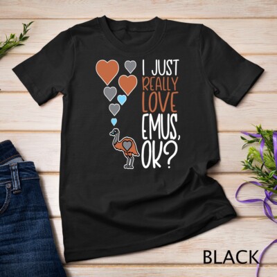 Cute Emu Lover I Just Really Love Emus OK Unisex T-shirt