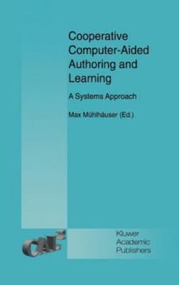 Cooperative Computer-Aided Authoring and Learning : A Systems Approach, Hardc...