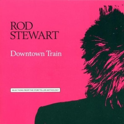 ROD STEWART - Downtown Train - Selections From The Storyteller Anthology CD