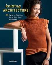 Knitting Architecture: 20 Patterns Exploring Form, Function, and Detail by Gray