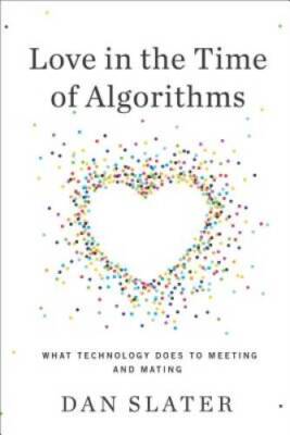 Love in the Time of Algorithms: What Technology Does to Meetin - VERY GOOD