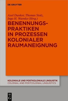 Axel Dunker Benennungspraktiken in Prozessen kolonialer Raumaneignung (Hardback)