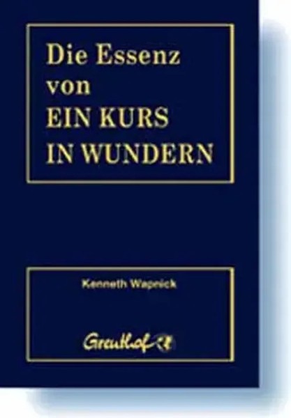 Die Essenz Von Ein Kurs In Wundern | Kenneth Wapnick | Deutsch | 2010 | Greuthof-image