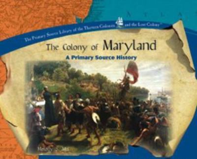 The Colony of Maryland (The Thirteen Colonies and the Lost Colony Series)