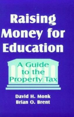 Raising Money for Education : A Guide to the Property Tax, Hardcover by Monk,...