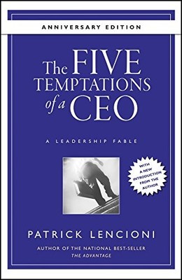The Five Temptations of a CEO, 10th Anniversary Edition: A Leadership Fable by