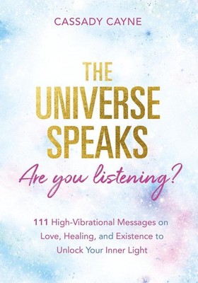 The Universe Speaks, Are You Listening?: 111 High-Vibrational Oracle Messages on