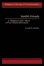 Smith's Friends: A Religion Critic Meets a Free Church Movement by Lowell D. Str