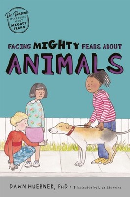 Facing Mighty Fears About Animals by Dawn Huebner PAPERBACK 9781787759466