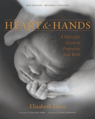Heart and Hands: A Midwife's Guide to Pregnancy an by Elizabeth Davis 1587612216