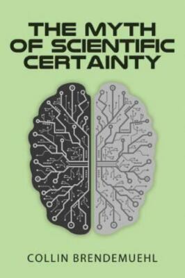 The Myth of Scientific Certainty: Scientific Theory and Christian Engagement,...