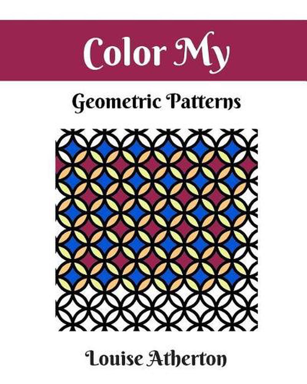 Color My Geometric Patterns 1: Adult Coloring by Louise Atherton (English) Paper