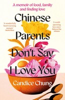 Chinese Parents Don't Say I Love You A Memoir Of Food, Family And Finding Love