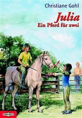 Julia - Ein Pferd für zwei [mit illustriertem Reiterlexikon] Gohl, Christiane: