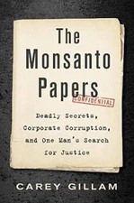 The Monsanto Papers: Deadly Secrets Corporate Corruption and One by Carey Gillam