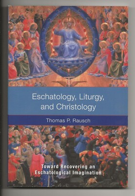 Eschatology, Liturgy & Christology: Toward Recovering Eschatological Imagination